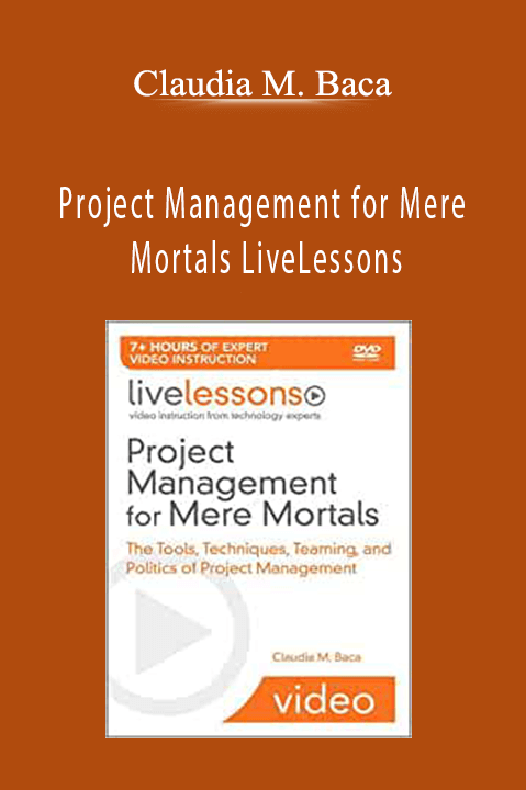 Claudia M. Baca - Project Management for Mere Mortals LiveLessons