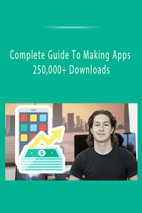 Complete Guide To Making Apps 250,000+ Downloads