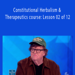 Constitutional Herbalism & Therapeutics course: Lesson 02 of 12 - Michael Moore