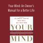 Cortman, Shinitzky - Your Mind: An Owner’s Manual for a Better Life