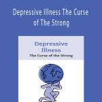 Depressive Illness The Curse of The Strong - Tim Cantopher