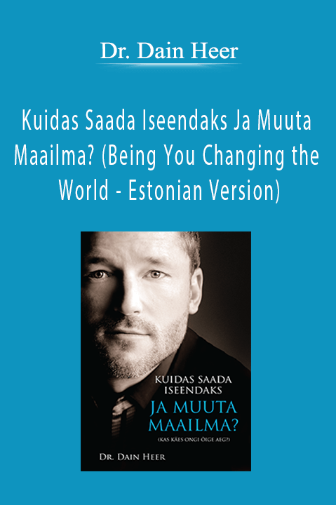 Dr. Dain Heer - Kuidas Saada Iseendaks Ja Muuta Maailma? (Being You Changing the World - Estonian Version)