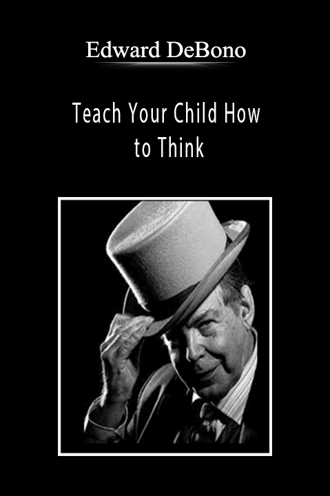 Edward DeBono - Teach Your Child How to Think