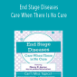 End Stage Diseases Care When There Is No Cure - Nancy Joyner.
