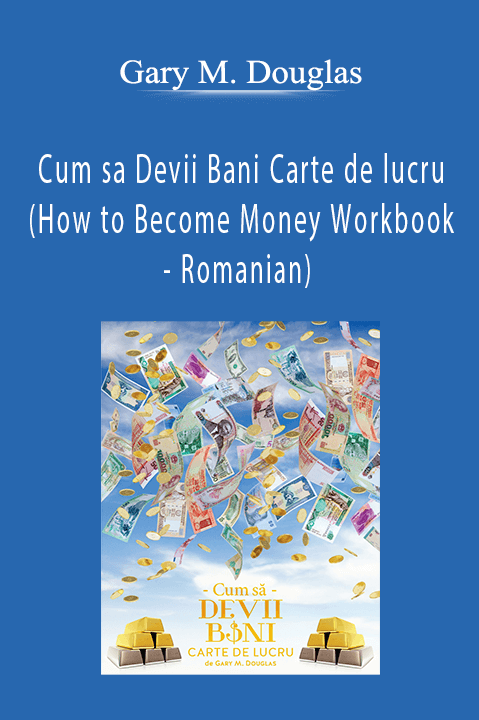 Gary M. Douglas - Cum sa Devii Bani Carte de lucru (How to Become Money Workbook - Romanian)