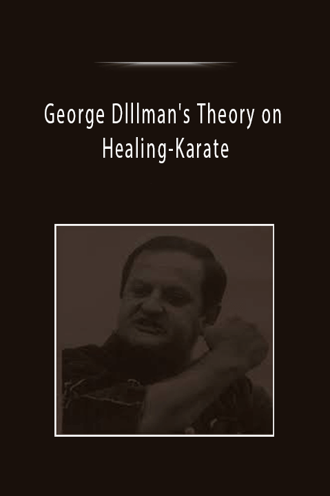 George Dlllman's Theory on Healing-Karate