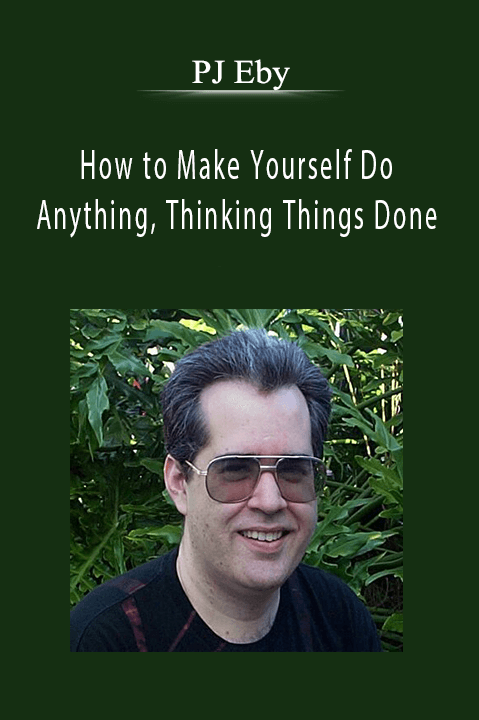 How to Make Yourself Do Anything, Thinking Things Done - PJ Eby