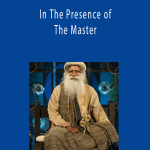 In The Presence of The Master - Sadhgura Jaggi Vasudev