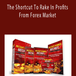 Instant Forex Secret - The Shortcut To Rake In Profits From Forex Market