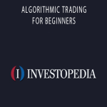 Investopedia - ALGORITHMIC TRADING FOR BEGINNERS.