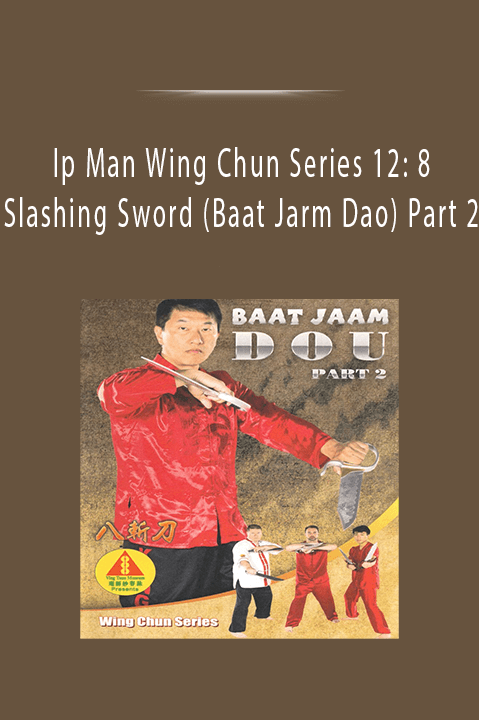 Ip Man Wing Chun Series 12 8 Slashing Sword (Baat Jarm Dao) Part 2.