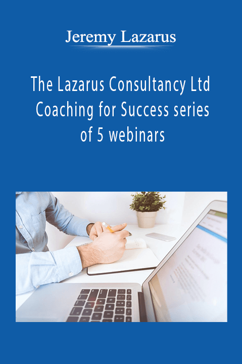 Jeremy Lazarus, The Lazarus Consultancy Ltd - Coaching for Success series of 5 webinars