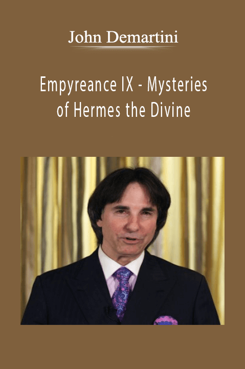 John Demartini - Empyreance IX - Mysteries of Hermes the Divine.