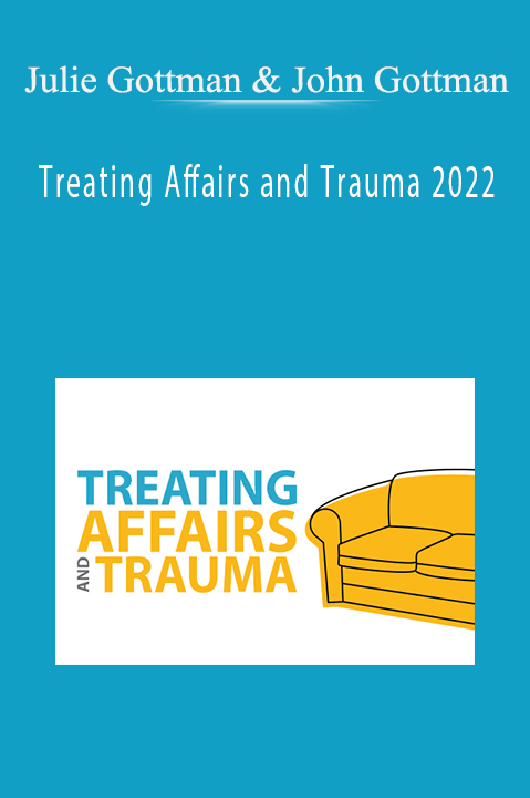 Julie Gottman & John Gottman - Treating Affairs and Trauma 2022