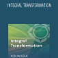 Ken Wilber – INTEGRAL TRANSFORMATION