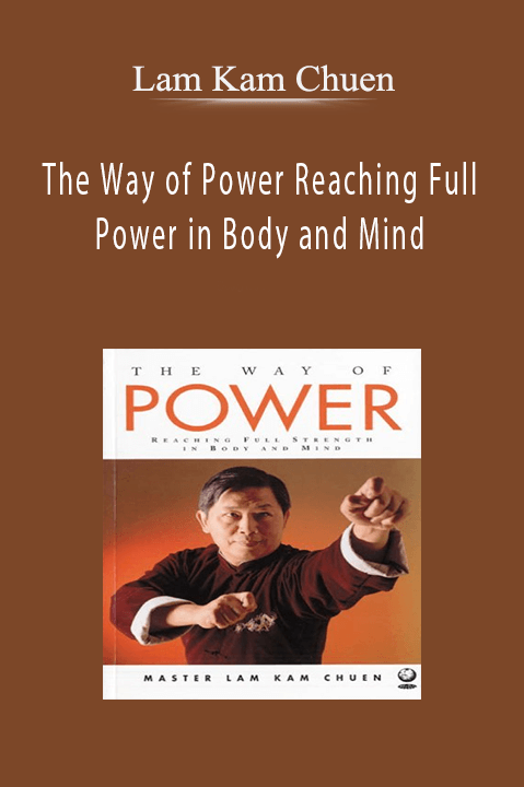 Lam Kam Chuen – The Way of Power Reaching Full Power in Body and Mind