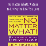 Lisa Nichols - No Matter What!: 9 Steps to Living the Life You Love