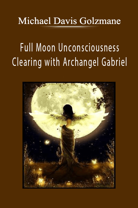 Michael Davis Golzmane - Full Moon Unconsciousness Clearing with Archangel Gabriel.
