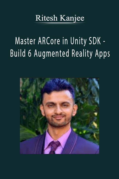 Ritesh Kanjee - Master ARCore in Unity SDK - Build 6 Augmented Reality Apps