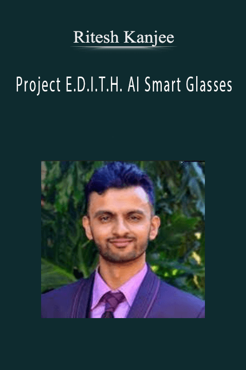 Ritesh Kanjee - Project E.D.I.T.H. AI Smart Glasses