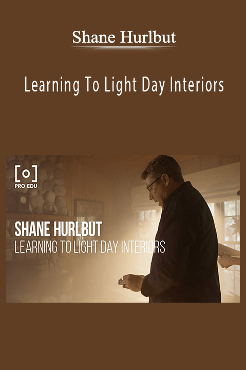 Shane Hurlbut - Learning To Light Day Interiors