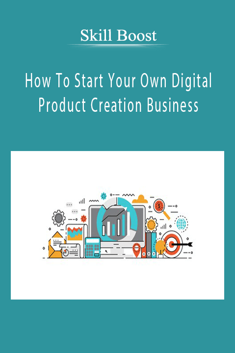 Skill Boost – How To Start Your Own Digital Product Creation Business