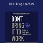 Sylvia Lafair - Don't Bring It to Work Breaking the Family Patterns That Limit Success