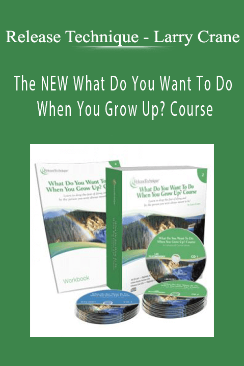 The NEW What Do You Want To Do When You Grow Up Course - Release Technique - Larry Crane