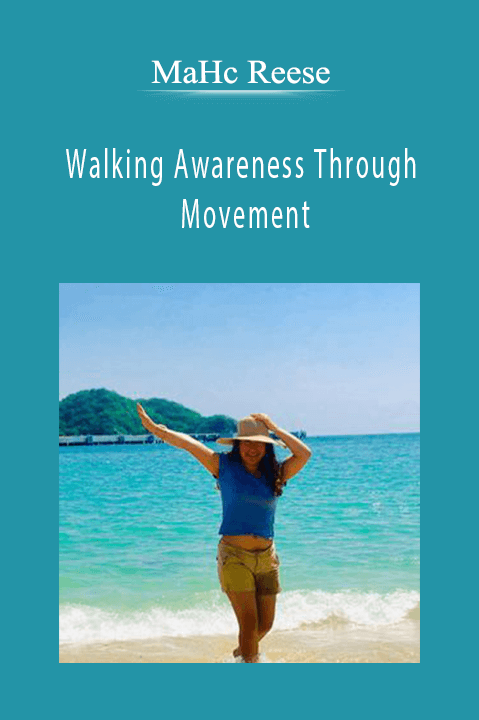 Walking Awareness Through Movement - MaHc Reese
