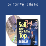 Zig Ziglar - Sell Your Way To The Top