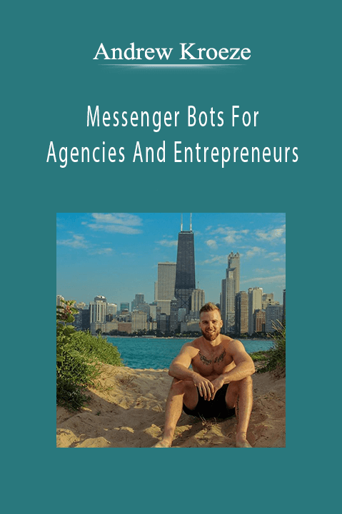 Andrew Kroeze - Messenger Bots For Agencies And Entrepreneurs.