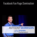 Anthony Morrison - Facebook Fan Page Domination.