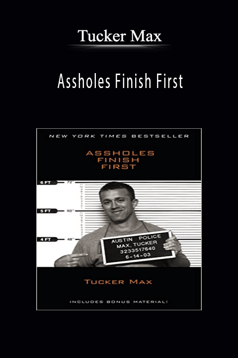 Assholes Finish First - Tucker Max