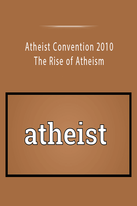 Atheist Convention 2010 - The Rise of Atheism
