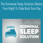 Austin Floyd - The Hormonal Sleep Solution Master Your Night To Take Back Your Day.