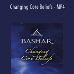 Bashar - Changing Core Beliefs - MP4.