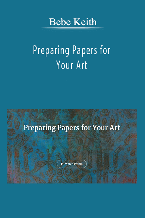 Bebe Keith - Preparing Papers for Your Art
