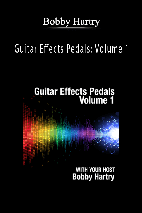 Bobby Hartry - Guitar Effects Pedals Volume 1.Bobby Hartry - Guitar Effects Pedals Volume 1.