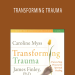 Caroline Myss, James Finley - TRANSFORMING TRAUMA