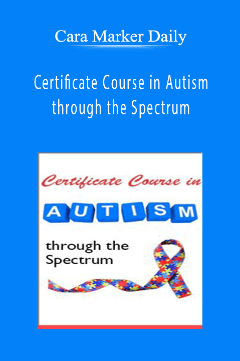 Certificate Course in Autism through the Spectrum - Cara Marker Daily.