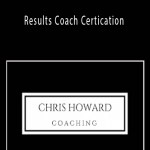 Chris Howard - Results Coach Certication