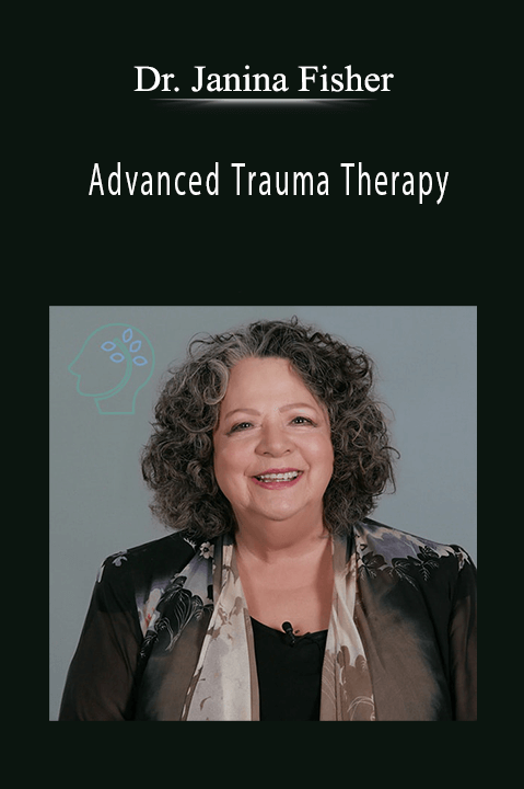 Dr. Janina Fisher - Advanced Trauma Therapy
