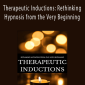 Graham Old - Therapeutic Inductions Rethinking Hypnosis from the Very Beginning.