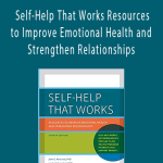 John C. Norcross - Self-Help That Works Resources to Improve Emotional Health and Strengthen Relationships