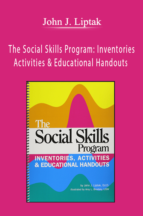 John J. Liptak - The Social Skills Program Inventories Activities & Educational Handouts