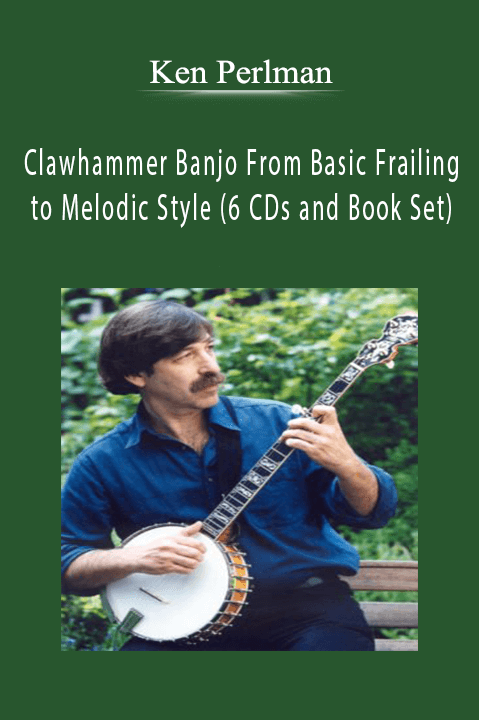 Ken Perlman - Clawhammer Banjo From Basic Frailing to Melodic Style (6 CDs and Book Set).