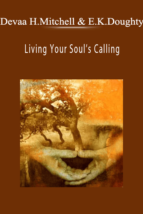 Living Your Soul’s Calling - Devaa Haley Mitchell & Elayne Kalila Doughty.