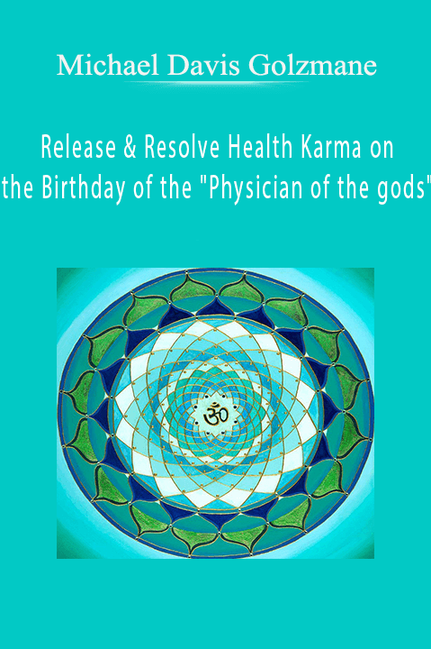 Michael Davis Golzmane – Release & Resolve Health Karma on the Birthday of the "Physician of the gods"