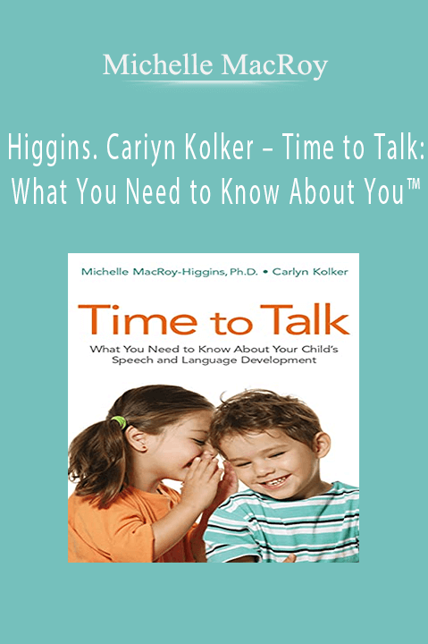 Michelle MacRoy – Higgins. Cariyn Kolker – Time to Talk: What You Need to Know About You™