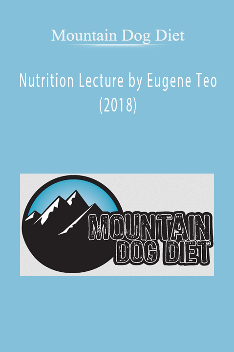Mountain Dog Diet – Nutrition Lecture by Eugene Teo (2018)